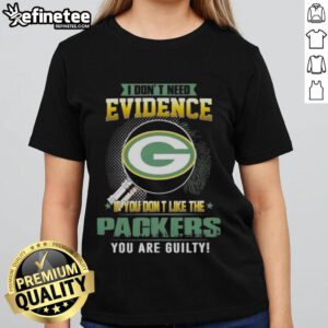 Alt Text: Original Green Bay Packers ladies tee with 'I Don't Need Evidence' slogan, perfect for passionate fans.