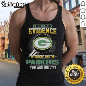 Original 'I Don't Need Evidence' Green Bay Packers tank top for fans who proudly support their team.