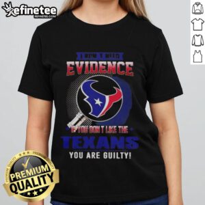 Original 'I Dont Need Evidence' Houston Texans ladies tee, perfect for fans who love to showcase their team pride.