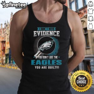 Original 'I Don't Need Evidence' Philadelphia Eagles tank top design for fans who love the team and want to show their pride.