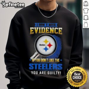Alt Text: Original I Don't Need Evidence sweatshirt for Pittsburgh Steelers fans, perfect for showing team spirit.
