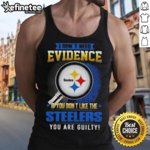 Original tank top featuring 'I Don't Need Evidence' quote for Pittsburgh Steelers fans, perfect for game day attire.