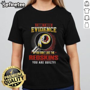 Original I Don't Need Evidence tee for ladies featuring a bold statement on Washington Redskins fandom.