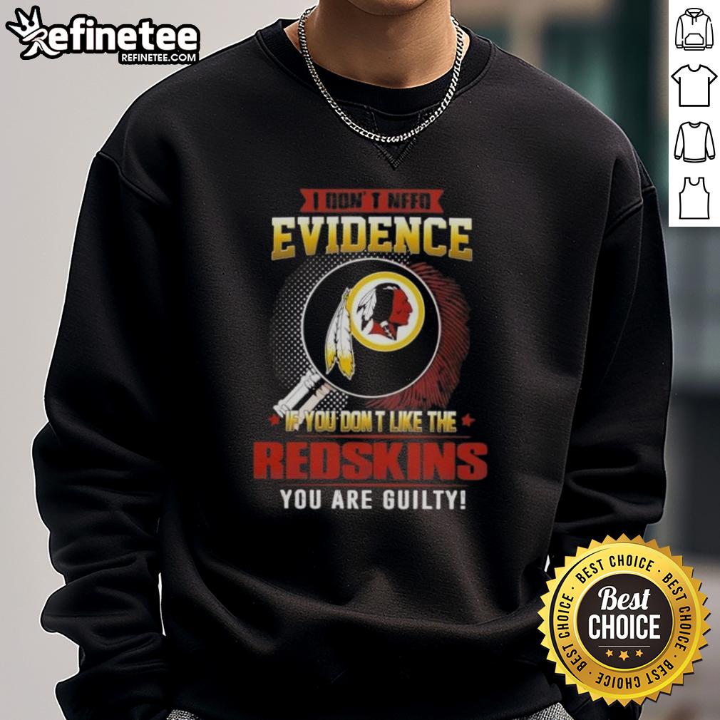 Alt Text: Original I Dont Need Evidence sweatshirt featuring a bold statement for Washington Redskins fans.
