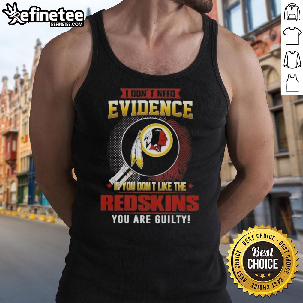 Original tank top featuring 'I Don't Need Evidence' slogan for Washington Redskins fans, perfect for game day.
