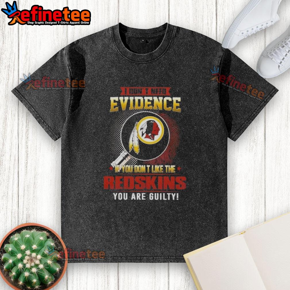 Original 'I Don't Need Evidence' T-shirt featuring Washington Redskins design, perfect for fans showing team pride.