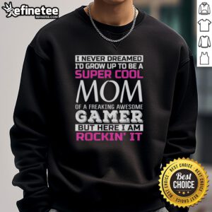 Alt Text: Original 'I Never Dreamed I'd Grow Up To Be A Super Cool Mom Of A Freaking Awesome Gamer' sweatshirt design.