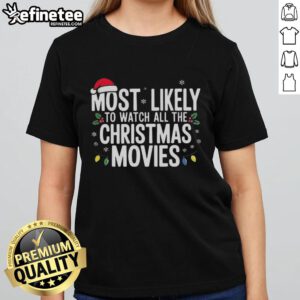 Original Most Likely To Watch All The Christmas Movies Ladies Tee featuring festive design and comfortable fit for holiday lovers.