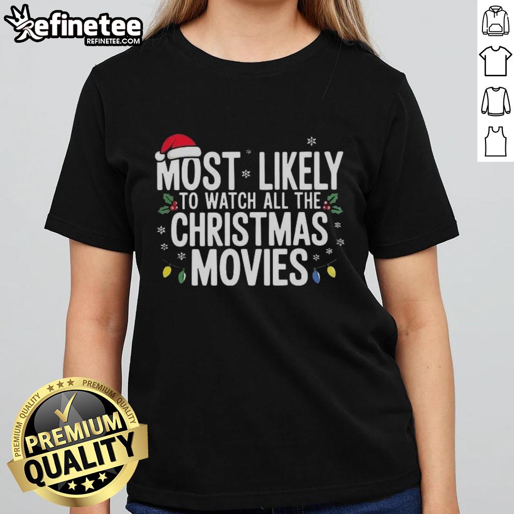 Original Most Likely To Watch All The Christmas Movies Ladies Tee featuring festive design and comfortable fit for holiday lovers.