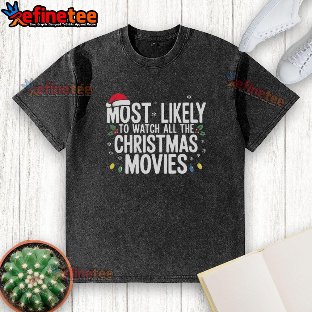 Original Most Likely To Watch All The Christmas Movies washed t-shirt, perfect for holiday movie lovers.