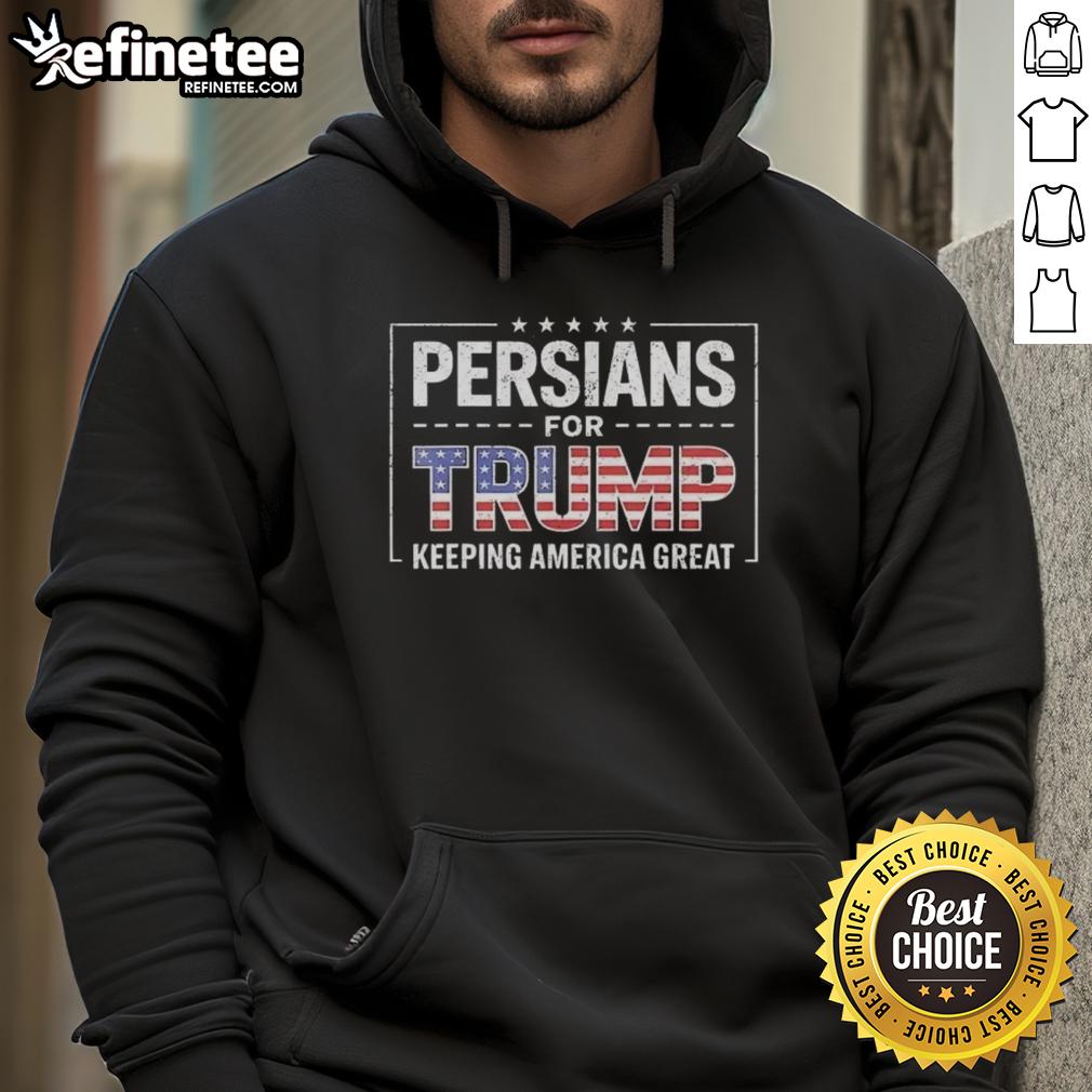 Original Persians For Trump Keeping America Great retro hoodie featuring bold graphics and patriotic design.