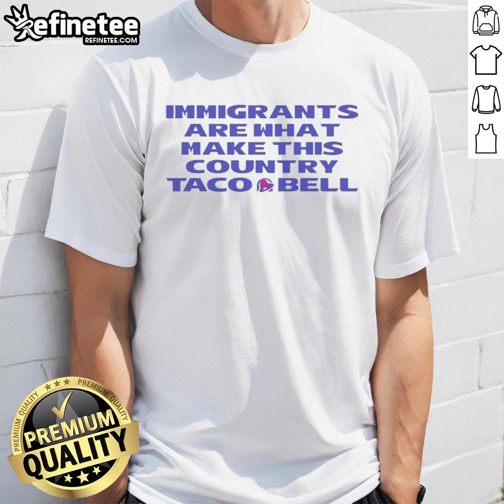 Premium Immigrants Are What Make This Country Taco Bell T-Shirt featuring vibrant design and patriotic message.