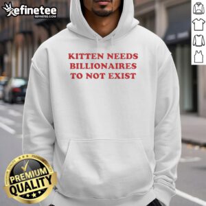 Premium Kitten Needs Billionaires to Not Exist Hoodie featuring a cute kitten design, perfect for cat lovers and activists.