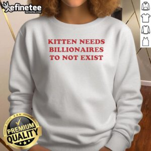 Premium kitten sweatshirt featuring a playful design, perfect for billionaires who want to make a difference.