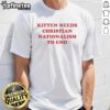 Premium Kitten Needs Christian Nationalism To End T-Shirt featuring a cute kitten graphic with bold text design.