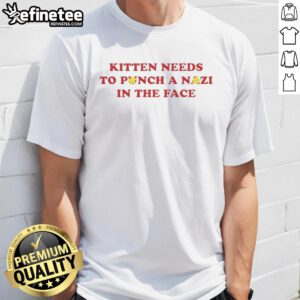 Premium Kitten Needs To Punch A Nazi In The Face T-Shirt featuring a playful kitten design with a bold message.