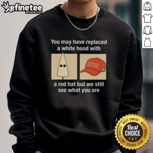 Premium sweatshirt featuring 'You replaced a white hood with a red hat' slogan, highlighting social commentary and style.
