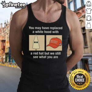 Tank top design with 'You may have replaced a white hood with a red hat' slogan, highlighting social commentary on racism.