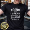 Premium No I Don't Think Before I Speak T-Shirt featuring humorous quote for fun-loving individuals.
