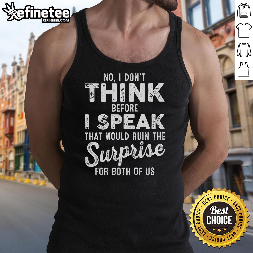 Premium tank top with 'No, I dont think before I speak' quote, perfect for casual wear and expressing bold personality.