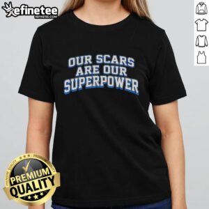 Premium ladies tee featuring 'Our Scars Are Our Superpower' design, perfect for embracing strength and resilience.