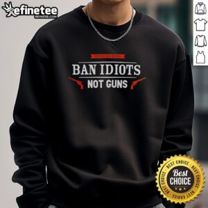 Premium Protect Gun Rights sweatshirt featuring 'Ban Idiots Not Guns' slogan, perfect for gun rights advocates.