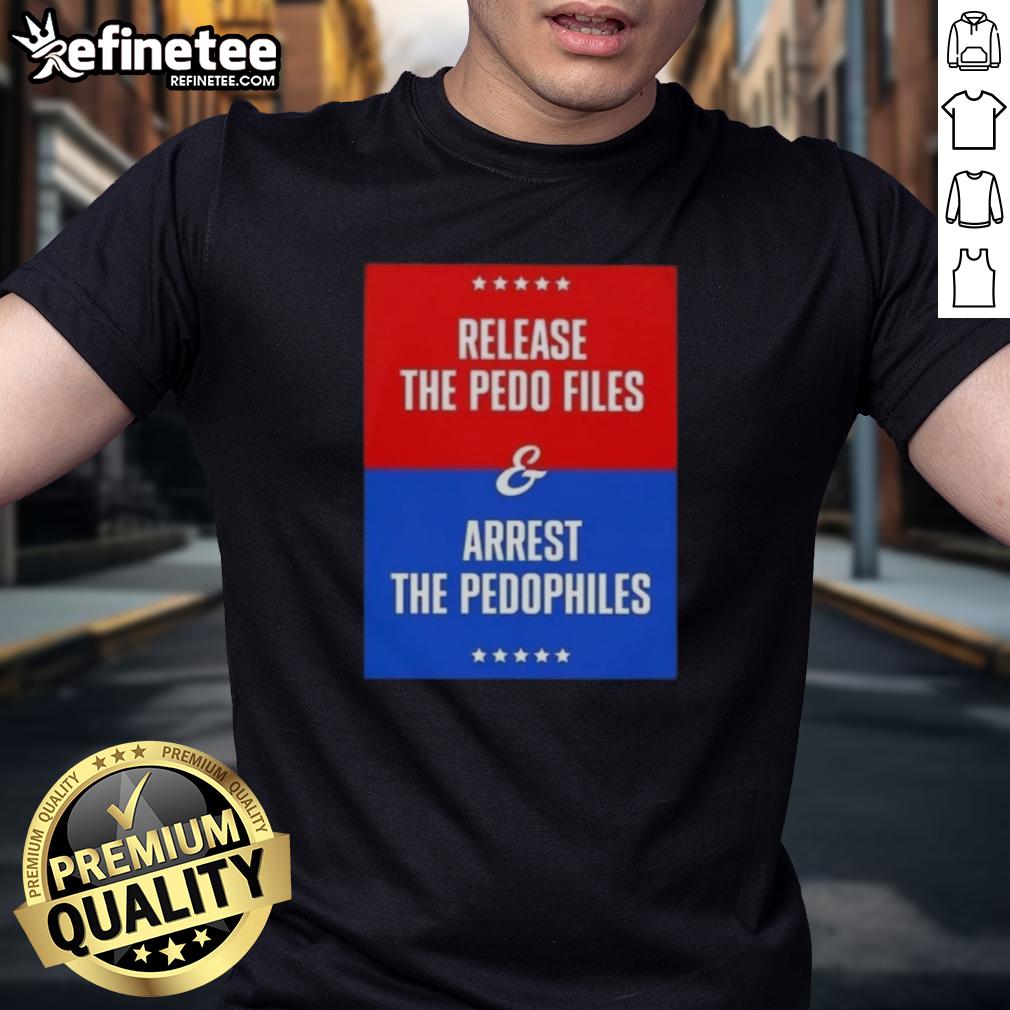 Alt Text: Premium Release The Pedo Files And Arrest The Pedophiles T-Shirt showcasing a bold, impactful design for awareness.