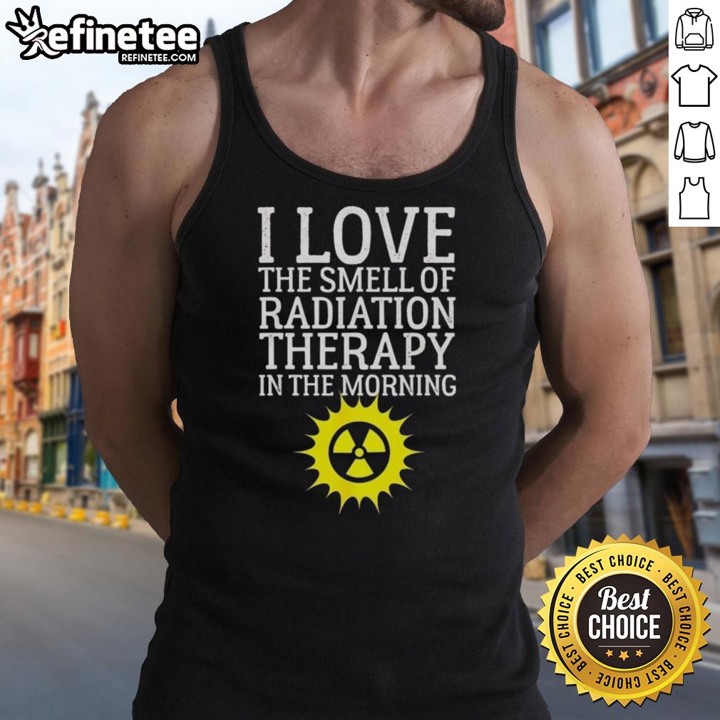 Radiation therapy tank top featuring 'I Love the Smell of Radiation Therapy in the Morning' design, perfect for cancer awareness.