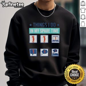 Alt Text: Cozy golfer sweatshirt featuring 'Good Things I Do In My Spare Time' design, perfect for golf enthusiasts.