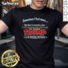 Funny Trump T-shirt with 'I Could Have Been Born With An IQ Low Enough To Think Trump' slogan for humor lovers.