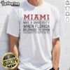Nice Miami Was A University When Florida Belonged To Spain T-Shirt featuring a vintage design and historical theme.