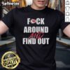 Alt Text: Official Fck Around And Find Out Kansas City Chiefs T-Shirt featuring bold graphics and team colors.
