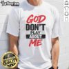Official God Dont Play About Me Christian Faith Quote T-Shirt design featuring bold text on a stylish tee.