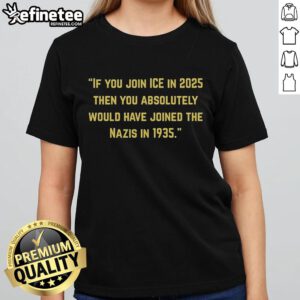 Official 'If You Join Ice in 2025' Ladies Tee, featuring a bold anti-Nazi message and modern design for impactful statements.