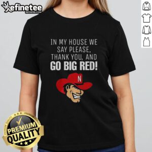 Original Nebraska Cornhusker 'In My House We Say Please Thank You And Go Big Red' Ladies Tee, perfect for fans.