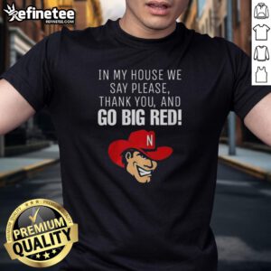 Original Nebraska Cornhusker T-shirt featuring 'In My House We Say Please Thank You And Go Big Red' slogan.