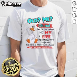 Premium Duck Old Me Oh No T-Shirt featuring a playful design about being in the prime of life, perfect for fans of humor.