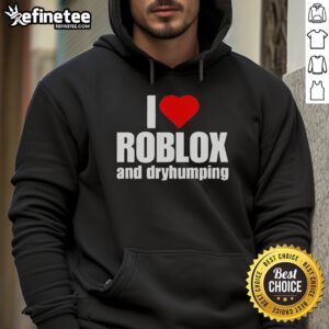 Alt Text: Premium I Love Roblox and Dry Humping Hoodie featuring a playful design perfect for gaming enthusiasts.