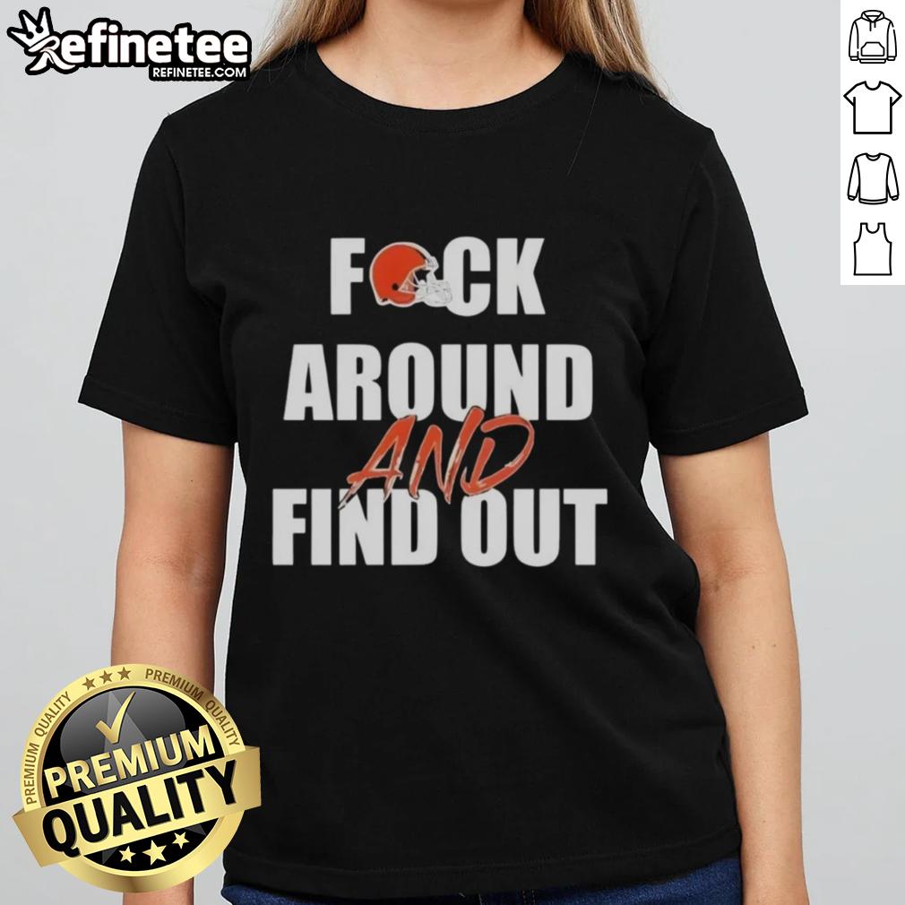 Alt Text: Stylish ladies tee featuring Fck Around And Find Out slogan, perfect for Cleveland Browns fans.