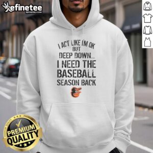 Top Baltimore Orioles hoodie featuring 'I Act Like I'm OK But Deep Down' design in team colors, perfect for fans.