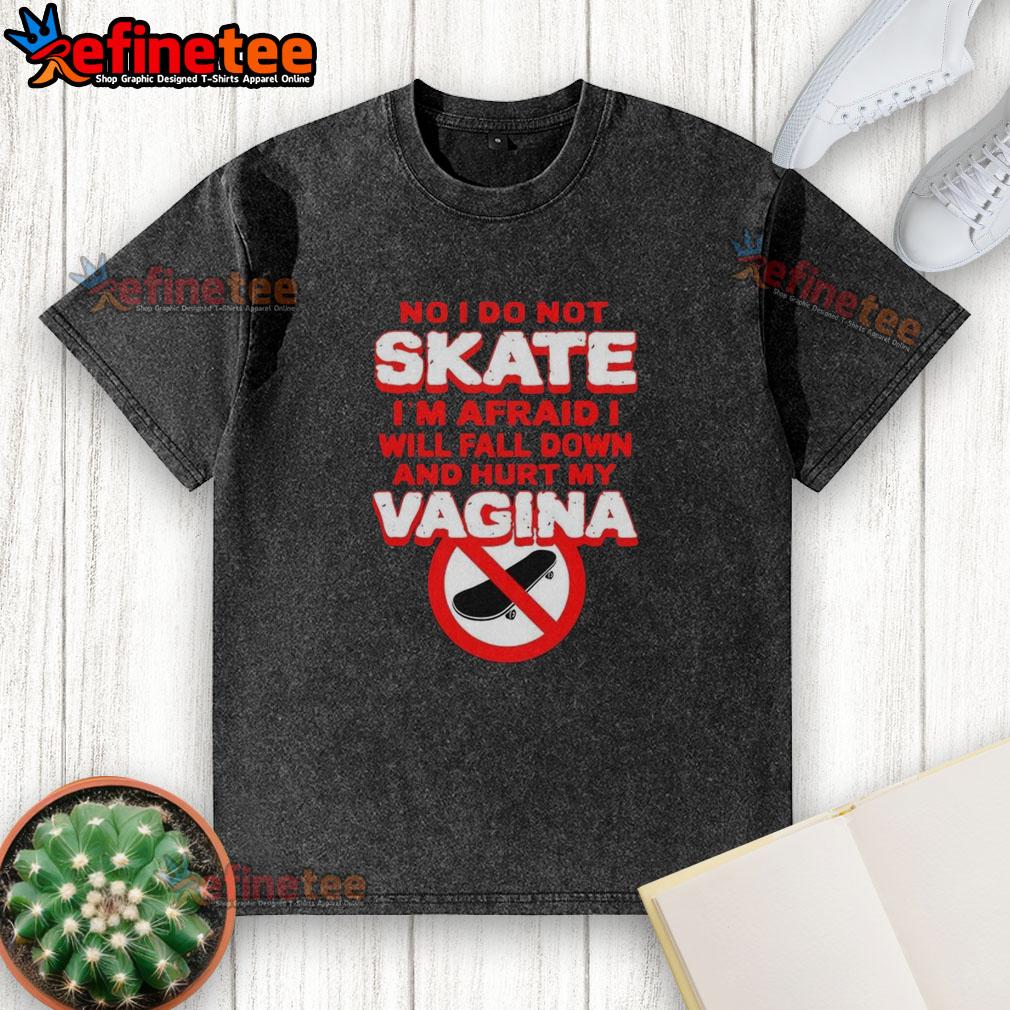 Alt Text: Funny lettered t-shirt saying 'I Do Not Skate, I'm Afraid I'll Fall and Hurt My Vagina' in vibrant colors.