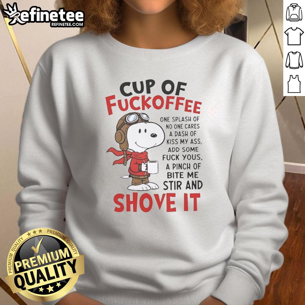Awesome Snoopy Cup of Fuckoffee Shove It Sweatshirt featuring a playful Snoopy graphic and cozy design for casual wear.
