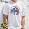 Awesome football T-shirt featuring 'The Only Thing More Powerful Than Hate Is Love - Together We Are America' design.