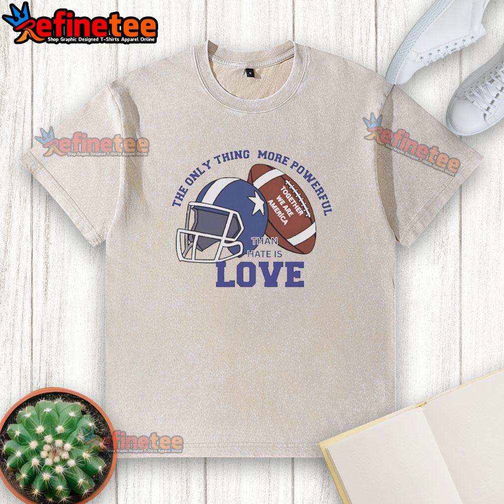 Awesome washed football t-shirt with 'More Powerful Than Hate Is Love' slogan, perfect for showing unity in America.