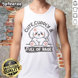 Alt Text: Adorable dog in a tank top with Cute, Cuddly, and Full of Rage design, showcasing its playful personality.