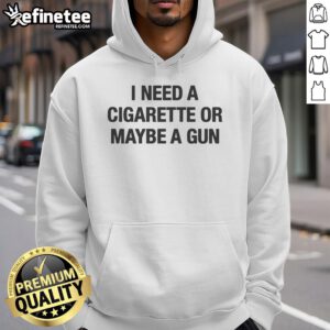 Alt Text: Funny hoodie featuring the phrase 'I Need A Cigarette Or Maybe A Gun' in bold letters for casual wear.