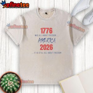 Good 1776 Was All About Freedom America 2026 T-shirt - A stylish washed tee celebrating freedom in America.