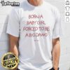 Good Born A Baby Girl Forced To Be A Big Dawg T-Shirt featuring playful graphics and bold text for trendy kids.