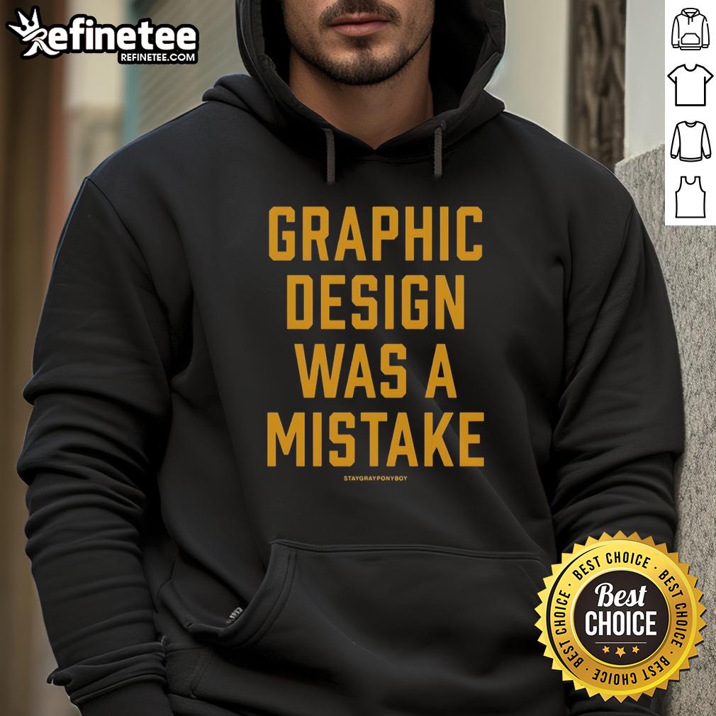 Nice Staygray hoodie featuring 'Graphic Design Was A Mistake' text, perfect for creative enthusiasts and designers.