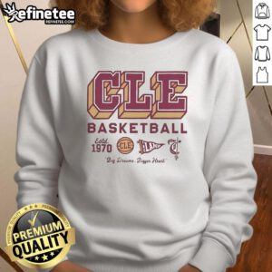 Official Cle Basketball Est 1970 sweatshirt featuring 'Big Dream, Bigger Heart' logo, perfect for fans and players alike.